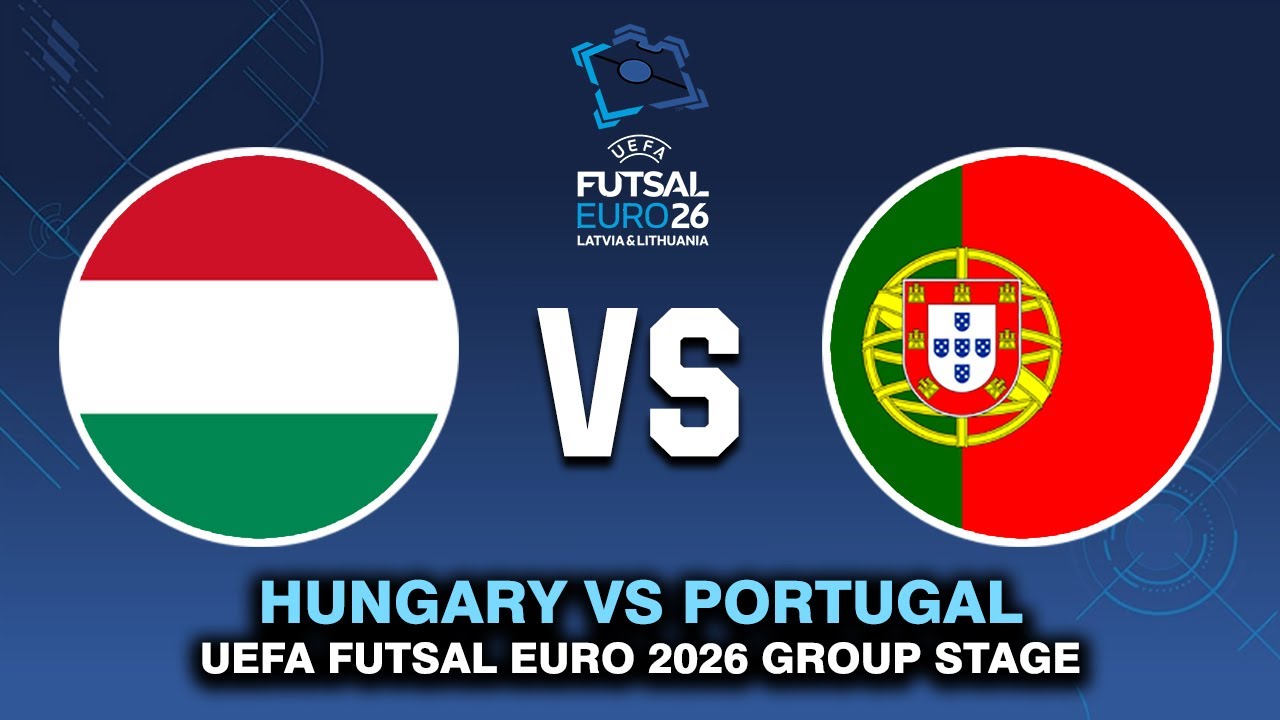 HUNGARY VS PORTUGAL UEFA FUTSAL EURO 2026 PREVIEW, PREDICTIONS & HEAD TO HEAD