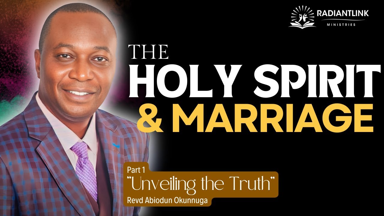 The Holy Spirit & Marriage Part 1: Unveiling the Truth || Revd Okunnuga @RadiantLinkMinistries