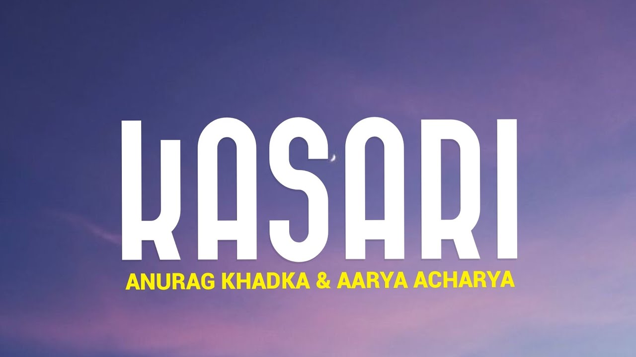 Anurag Khadka - KASARI Ft. Aarya Acharya [ Lyrics Video ]