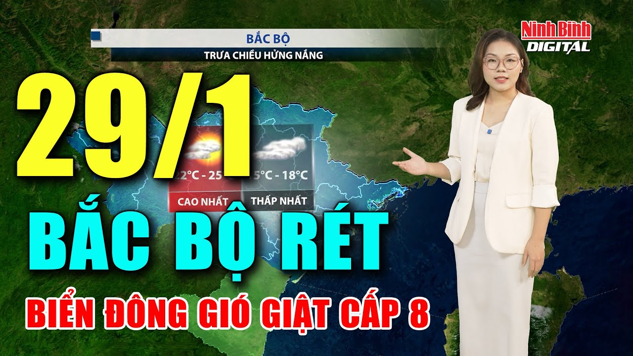 Thời tiết hôm nay 29/01| Bắc Bộ rét đêm có nơi dưới 15ºC, Biển Đông gió giật cấp 8 biển động dữ dội