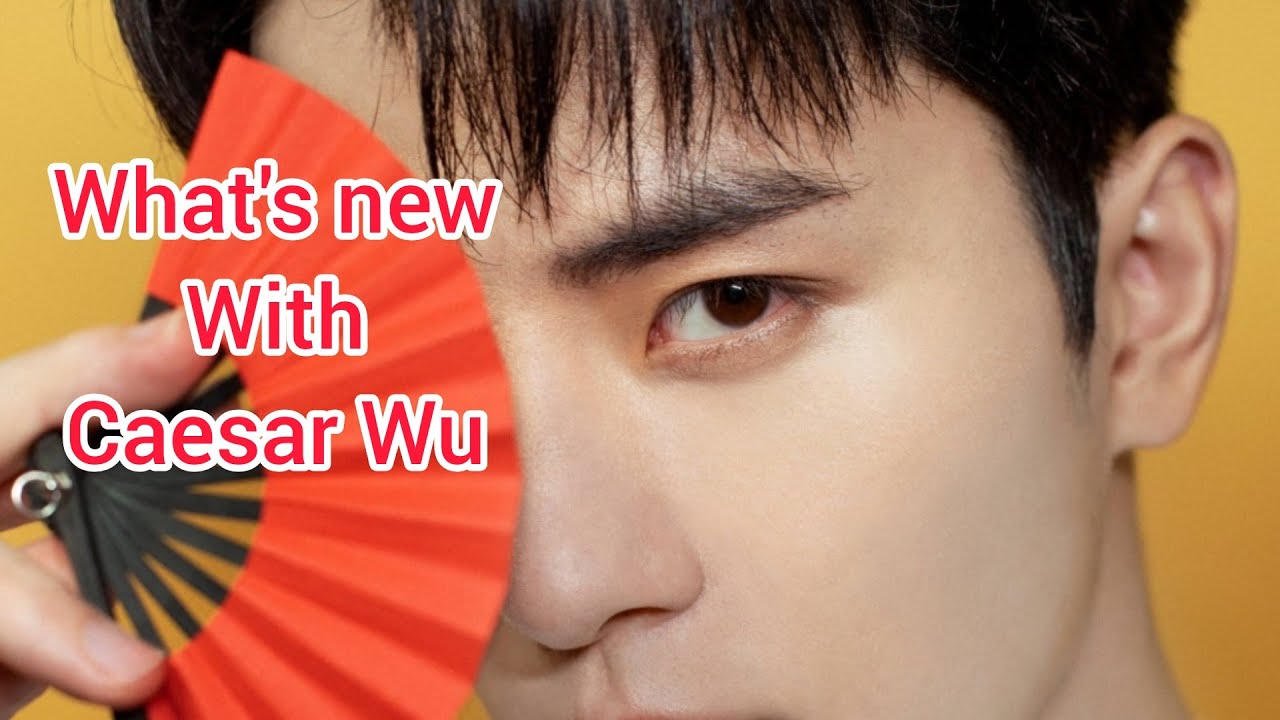 What's New With Caesar Wu (new update)