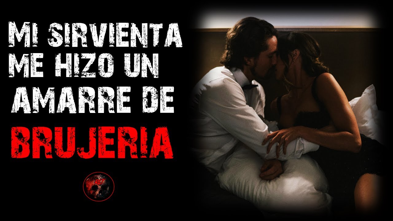 Mi Sirvienta me Hizo un amarre de Brujería | Relatos de Brujería | Relatos y Leyendas de Terror