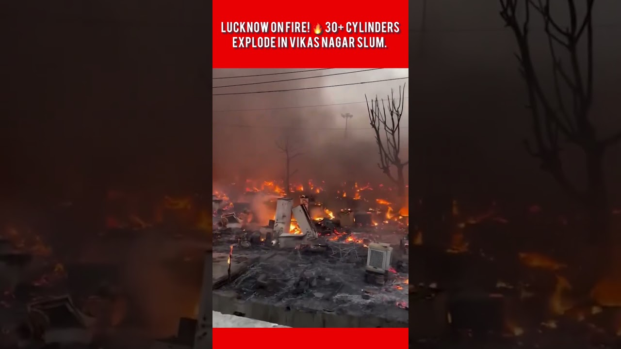 Lucknow on fire! 🔥 50+ cylinders explode in Vikas Nagar slum. homeless. Pray for Families #lucknow
