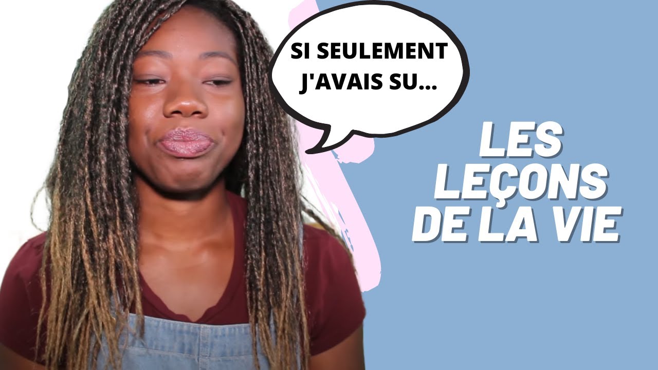 Les leçons de vie que j'aurais voulu savoir plus tôt
