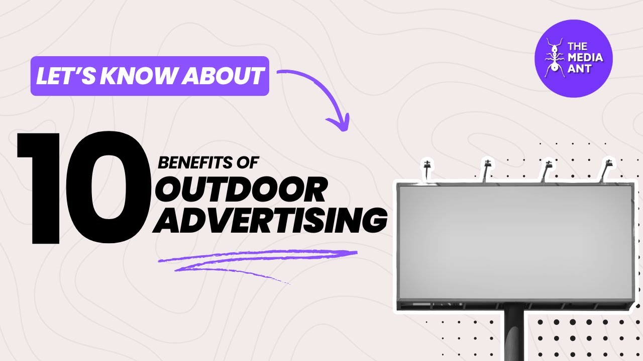 Top 10 Benefits of Outdoor Advertising You Need To Know in 2025 | The Media Ant