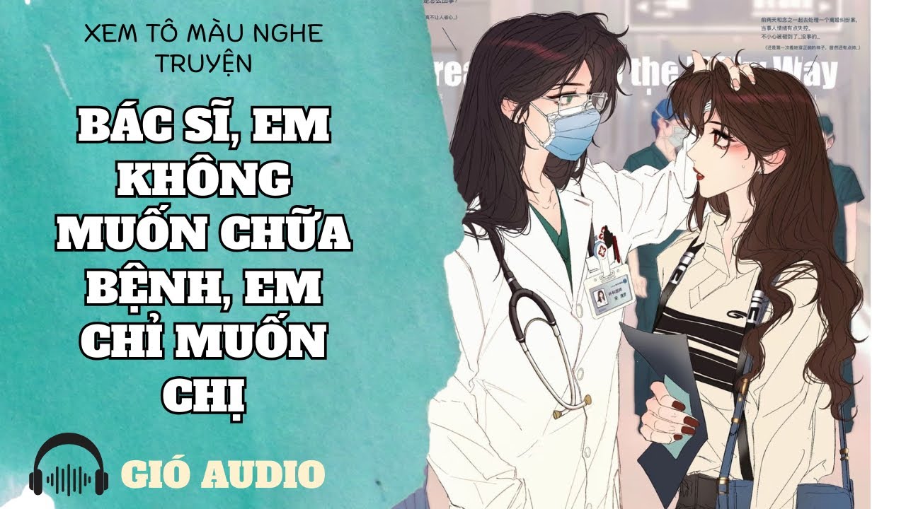 [ BÁC SĨ, EM KHÔNG MUỐN CHỮA BỆNH, EM CHỈ MUỐN CHỊ - GIÓ AUDIO