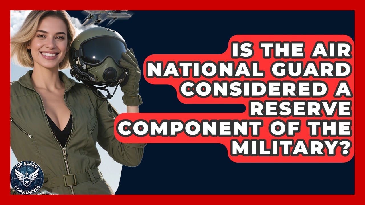 Is the Air National Guard Considered a Reserve Component of the Military? - Air Guard Commanders