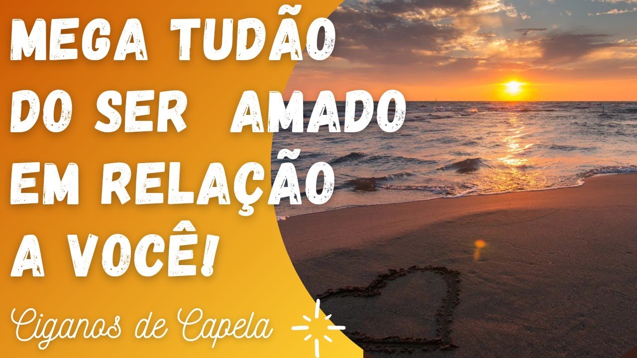 💖🎯MEGA TUDÃO DO SER AMADO EM RELAÇÃO A VOCÊ!