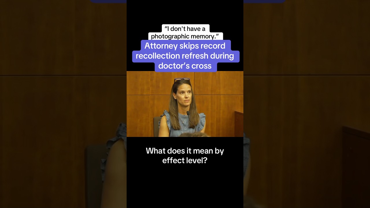 Attorney Skips Record Recollection Refresh During Doctor&rsquo;s Cross