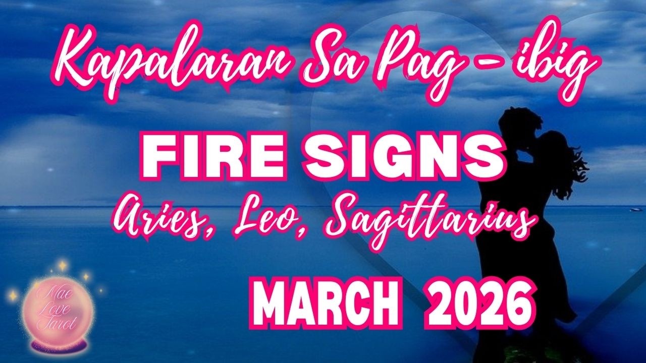 Kapalaran Sa Pag Ibig | FIRE SIGNS Aries Leo Sagittarius | MARCH 2026 | Tarot Card Reading