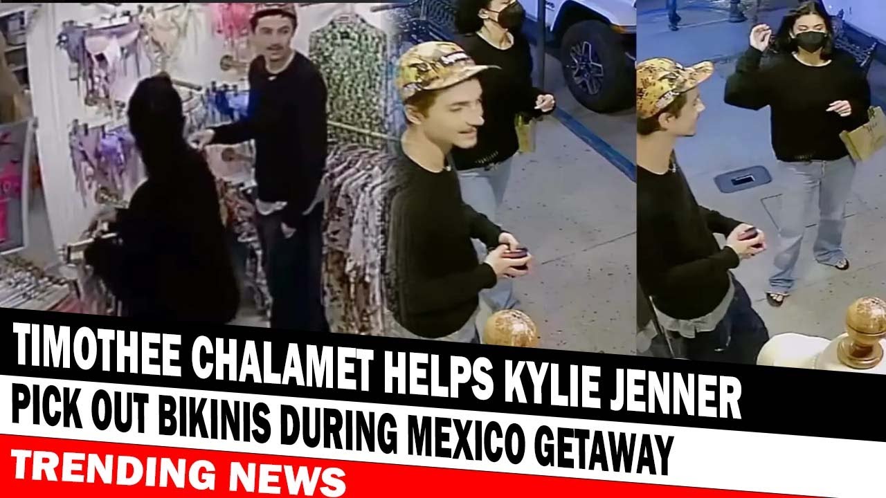 TRENDING NEWS Timothee Chalamet Helps Kylie Jenner Pick Out Bikinis During Mexico Getaway