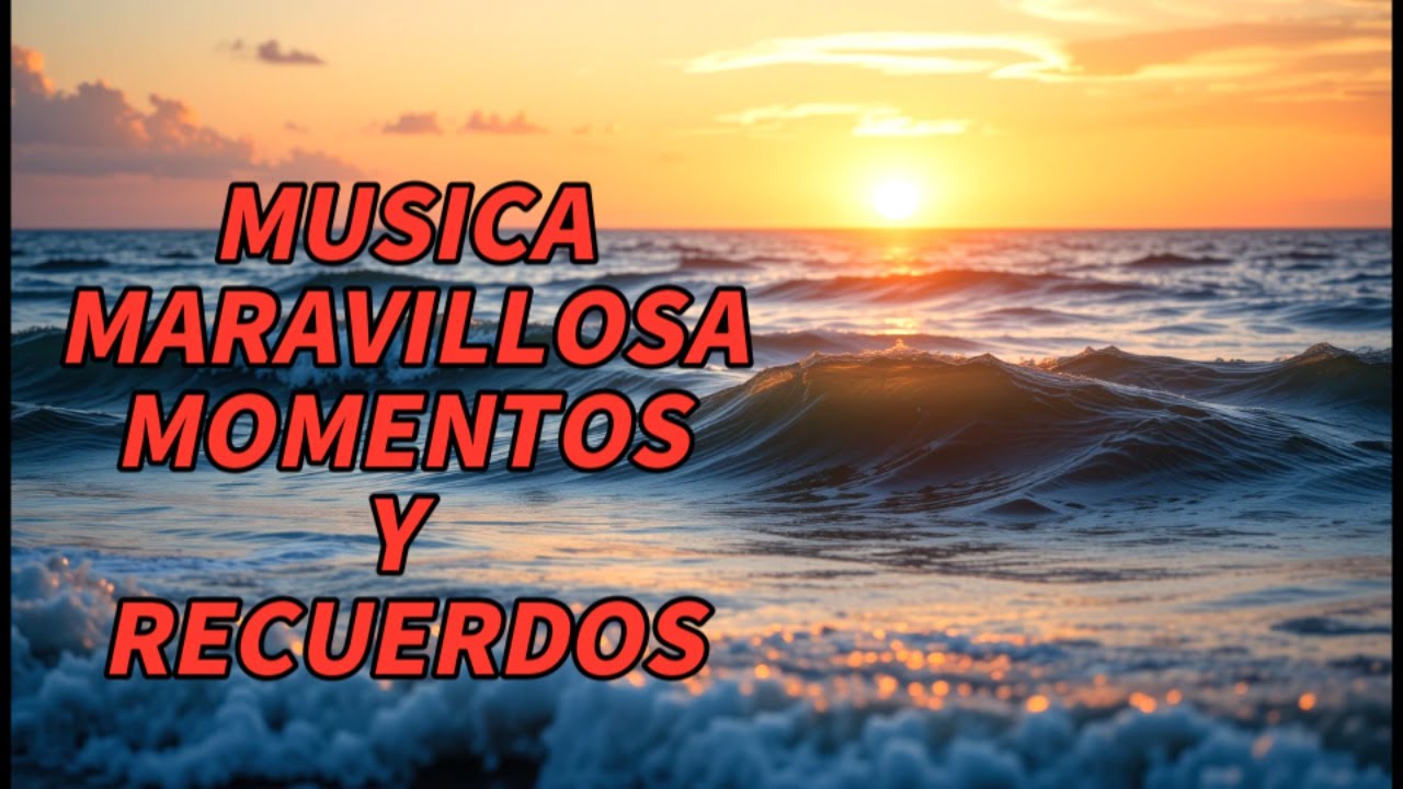 La mejor música instrumental del mundo – Música maravillosa para momentos y recuerdos 🌅🎶