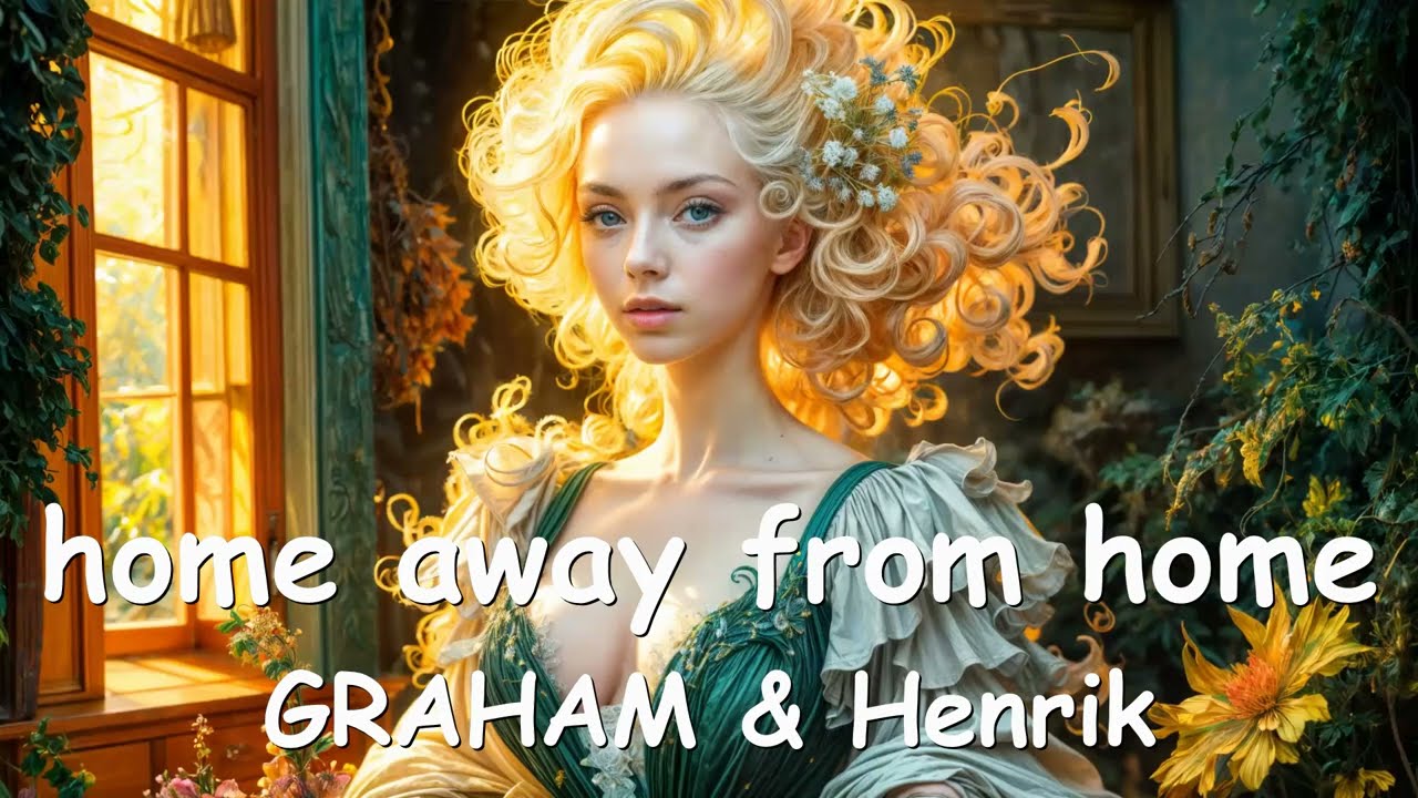 GRAHAM & Henrik &ndash; home away from home (Lyrics) 💗♫