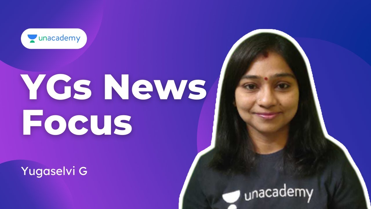 YG'S News Focus📌 | Yugaselvi | Ungal Unacademy TNPSC
