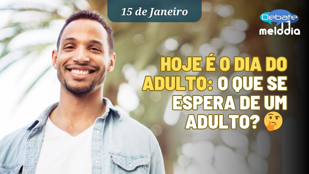 HOJE É O DIA DO ADULTO: O que se espera de um adulto? Você sabe responder?