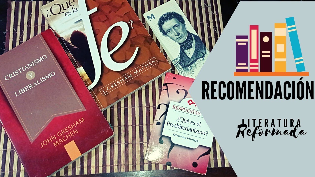 RECOMENDACI&Oacute;N DE LITERATURA REFORMADA - GRESHAM MACHEN/ BERKHOF Y OTROS.