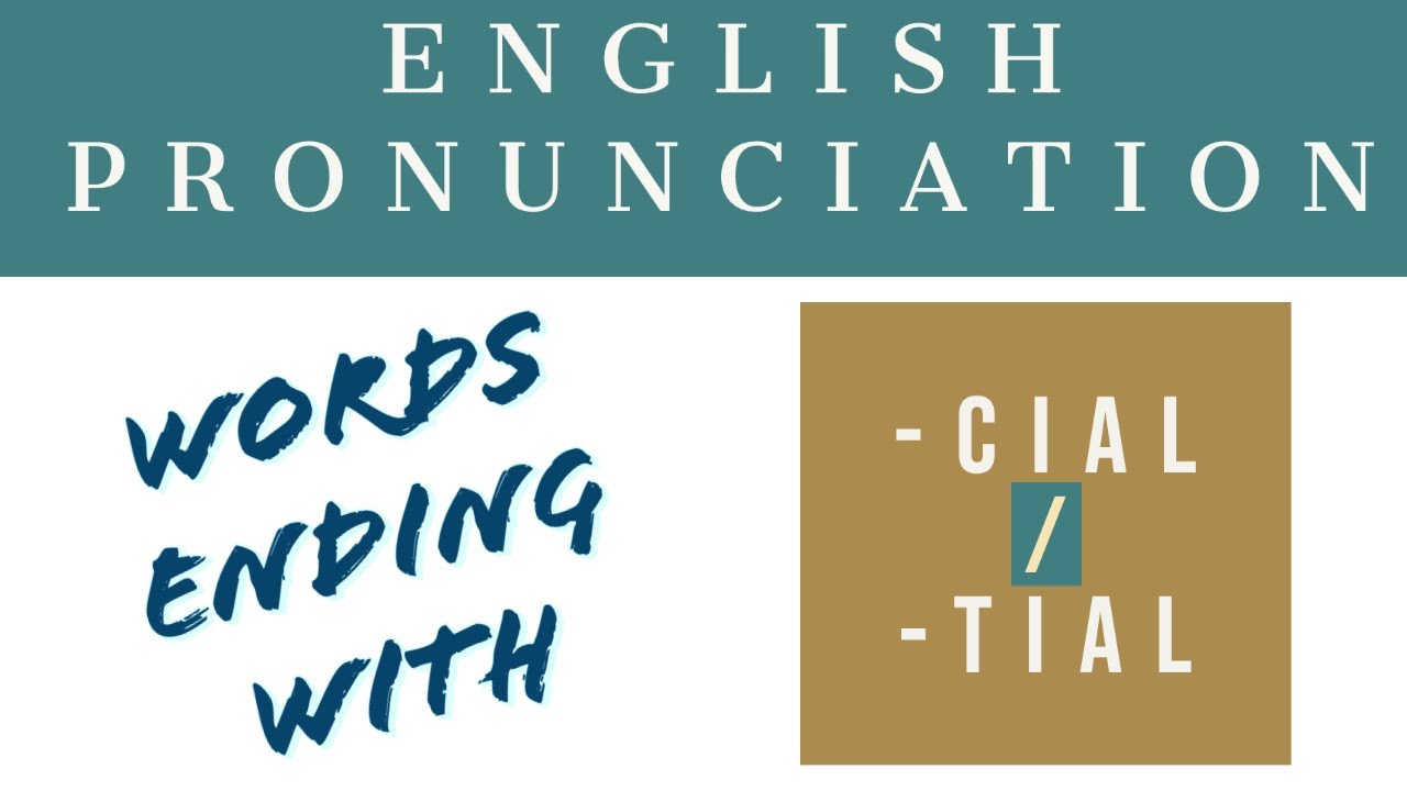LESSON 4 I ENGLISH PRONUNCIATION I WORDS ENDING WITH -CIAL/TIAL