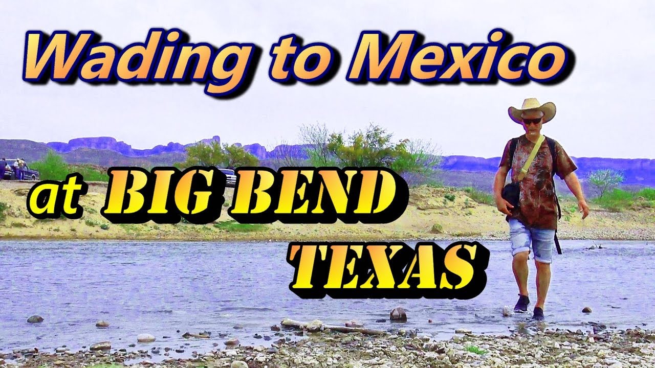 Wading to Mexico at Big Bend Texas - Camping USA