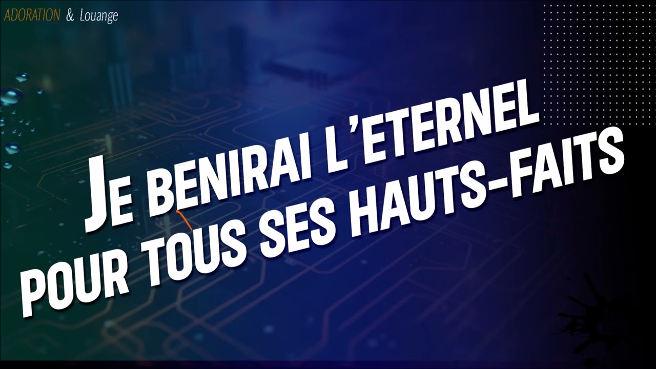 Je benirai L'eternel Pour tous ses Hauts-fait [ adoration Et Louange ]