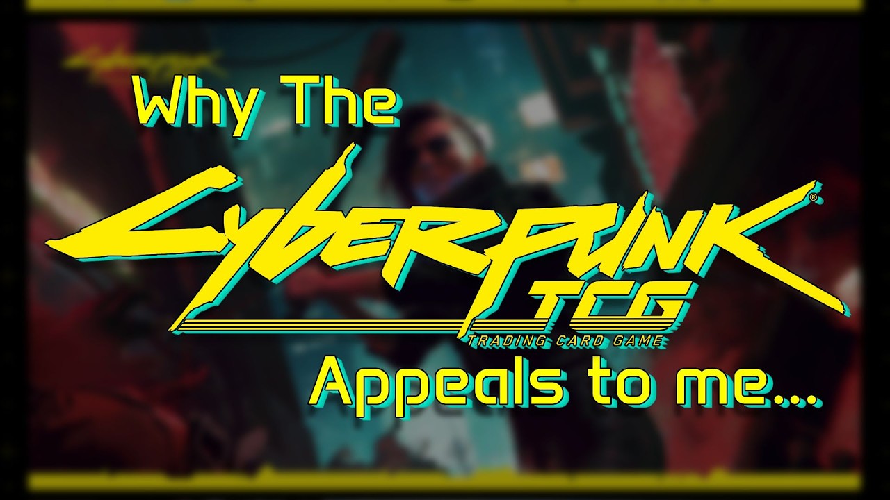 Why the Cyberpunk TCG appeals to so many!!!