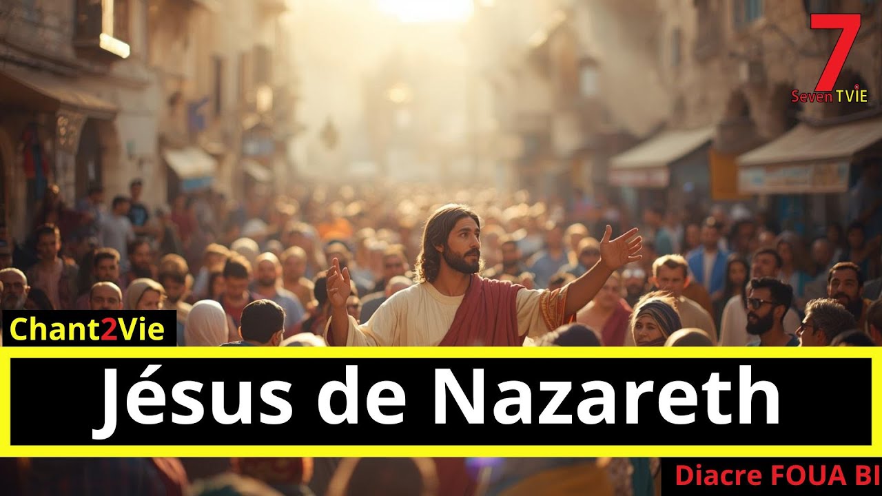 Chant2Vie - Jésus de Nazareth (Diacre FOUA BI)