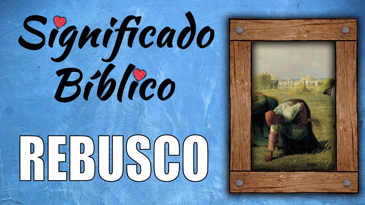 Rebusco Significado B&iacute;blico | &iquest;Qu&eacute; Significa Rebusco en la Biblia? 🙏