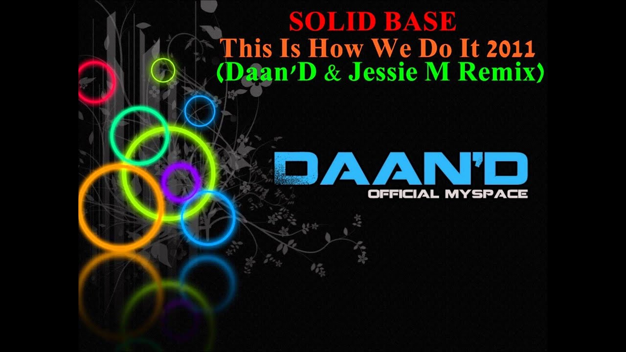 Solid Base - This Is How We Do It 2011 (Daan'D & Jessie M Remix) HQ