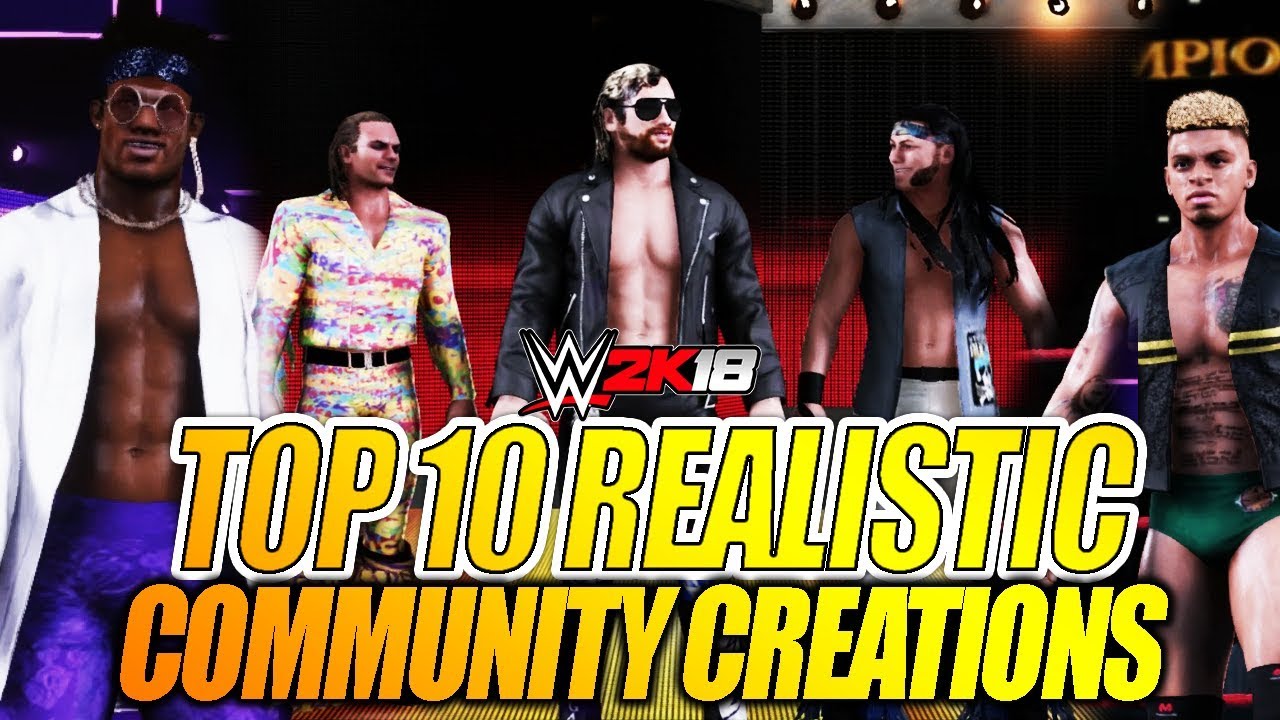 TOP 10 MOST REALISTIC CREATED WRESTLERS IN WWE 2K18 - COMMUNITY CREATIONS