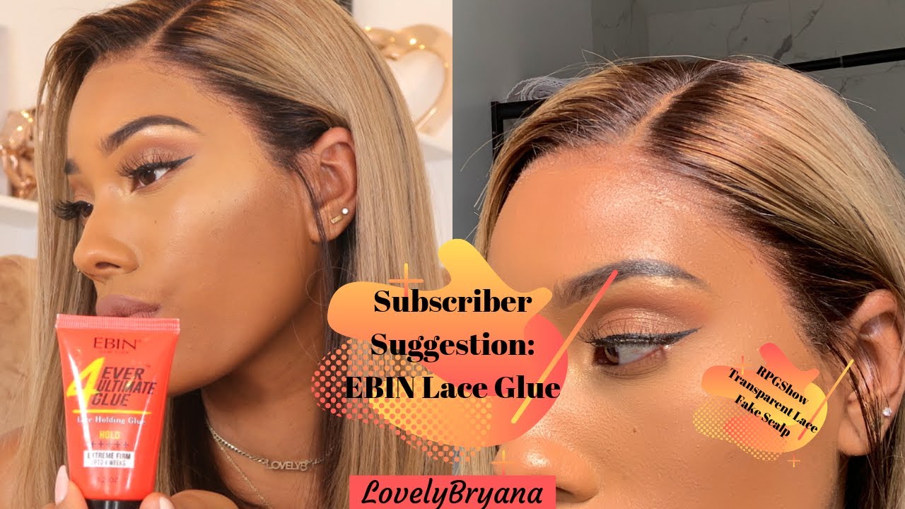 Subscriber Suggestion | EBIN 4 Week Lace Glue | Transparent Lace/Fake Scalp RPGShow x LovelyBryana