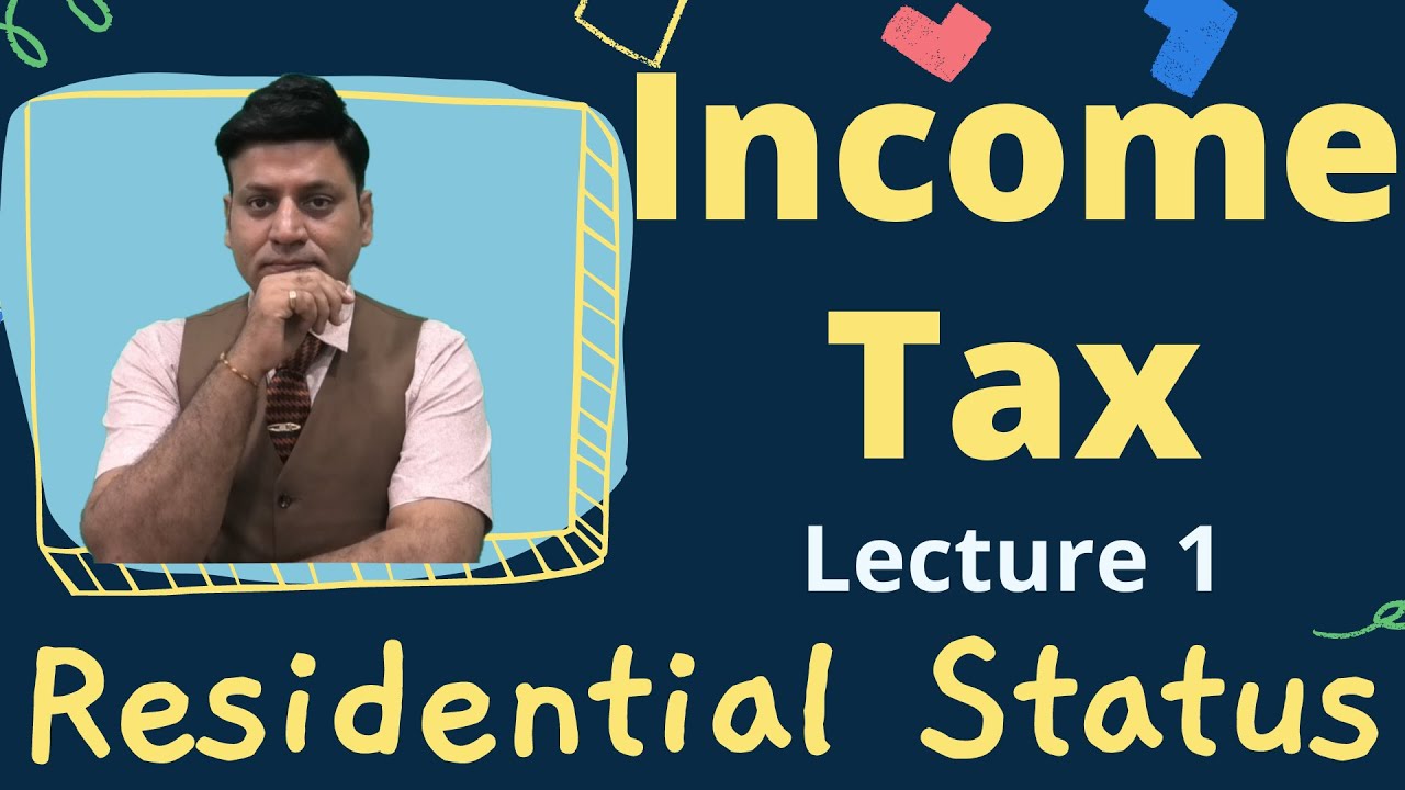 Income Tax: Residential Status: Lecture 1: CA I CMA I CS I Tax Professinals