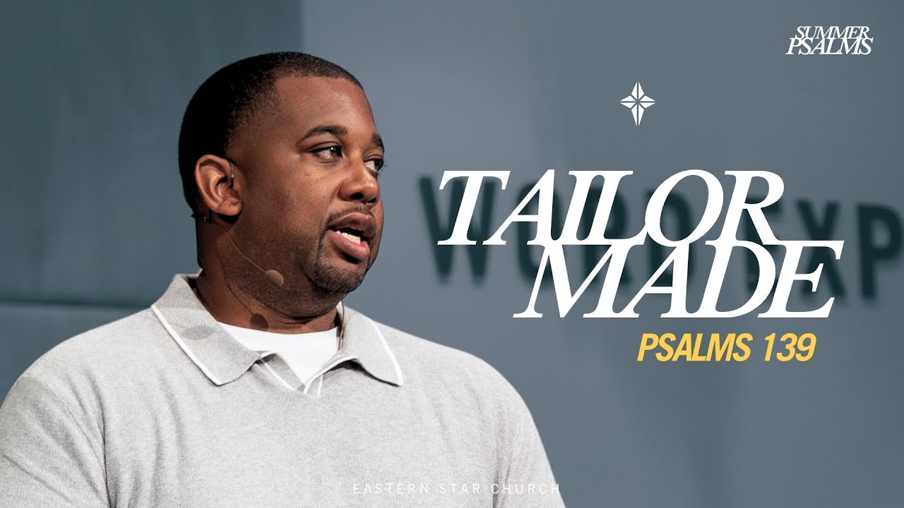 Tailor Made | Summer Psalms | Psalms 139 | Pastor Jeffrey A. Johnson II