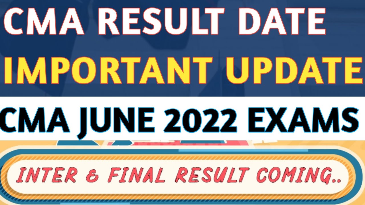 CMA RESULT DATE VERY IMPORTANT UPDATE - CMA ONLINE JUNE 2022 INTER & FINAL EXAMS | #cmaresults