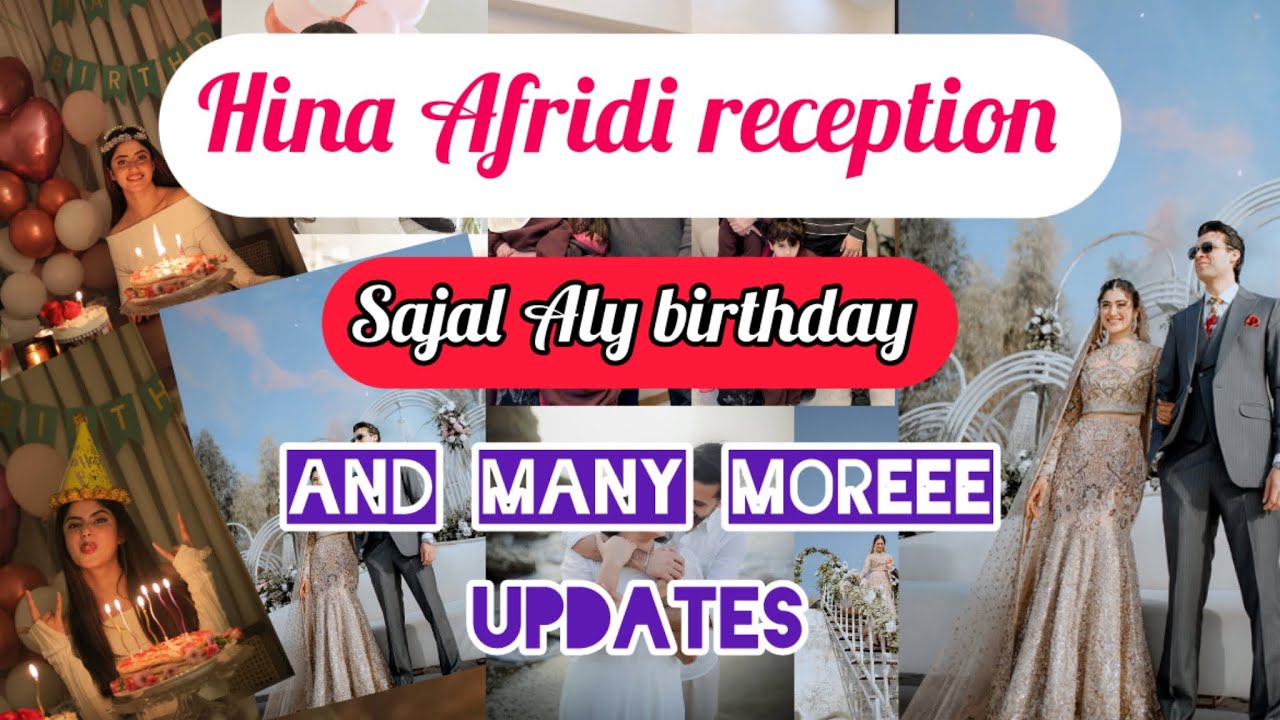 Hina Afridi Reception / Sajal Aly birthday & many more updates @globalreporthub1 