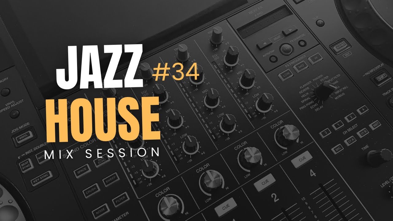 JAZZ HOUSE MIX SESSION #34