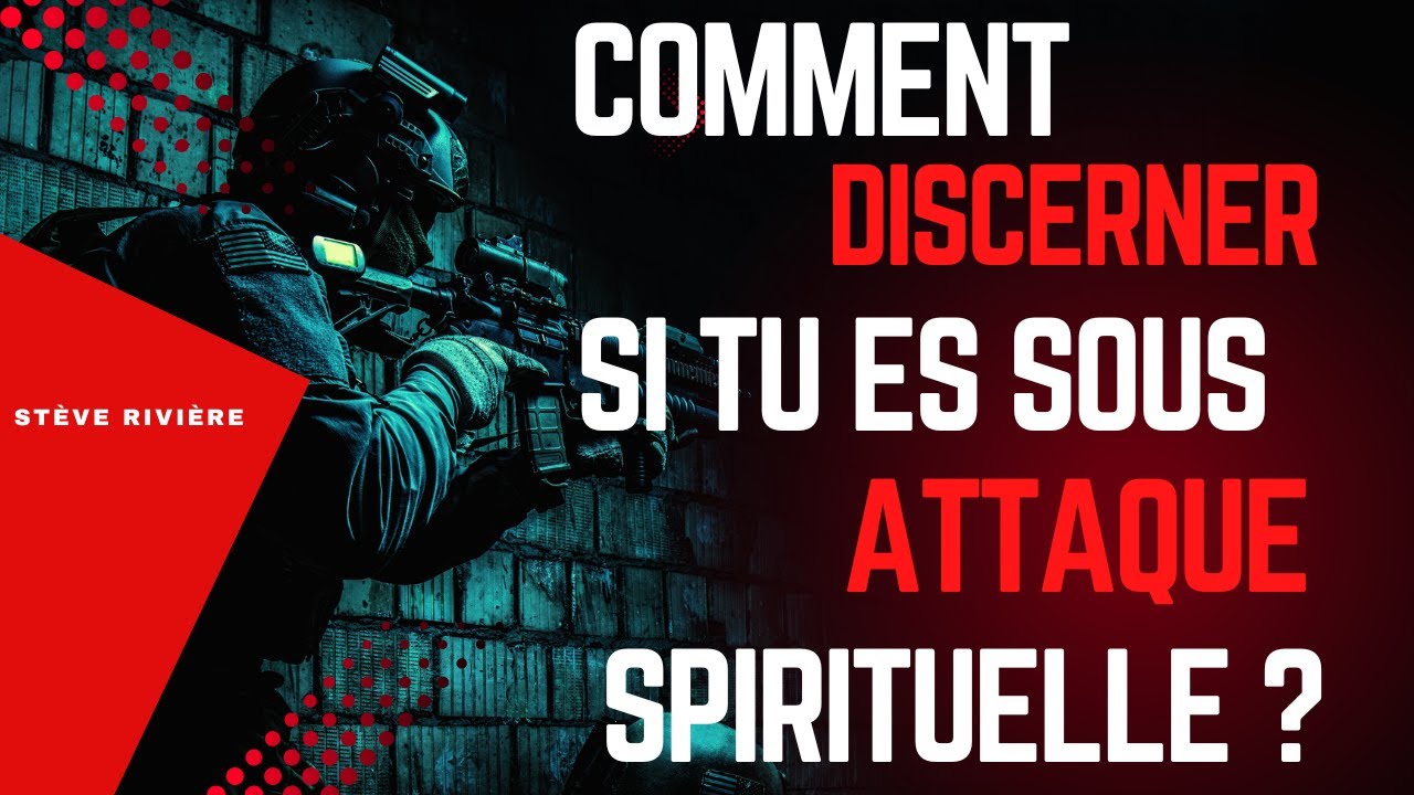 Comment discerner si tu es sous une attaque spirituelle - Stève Rivière