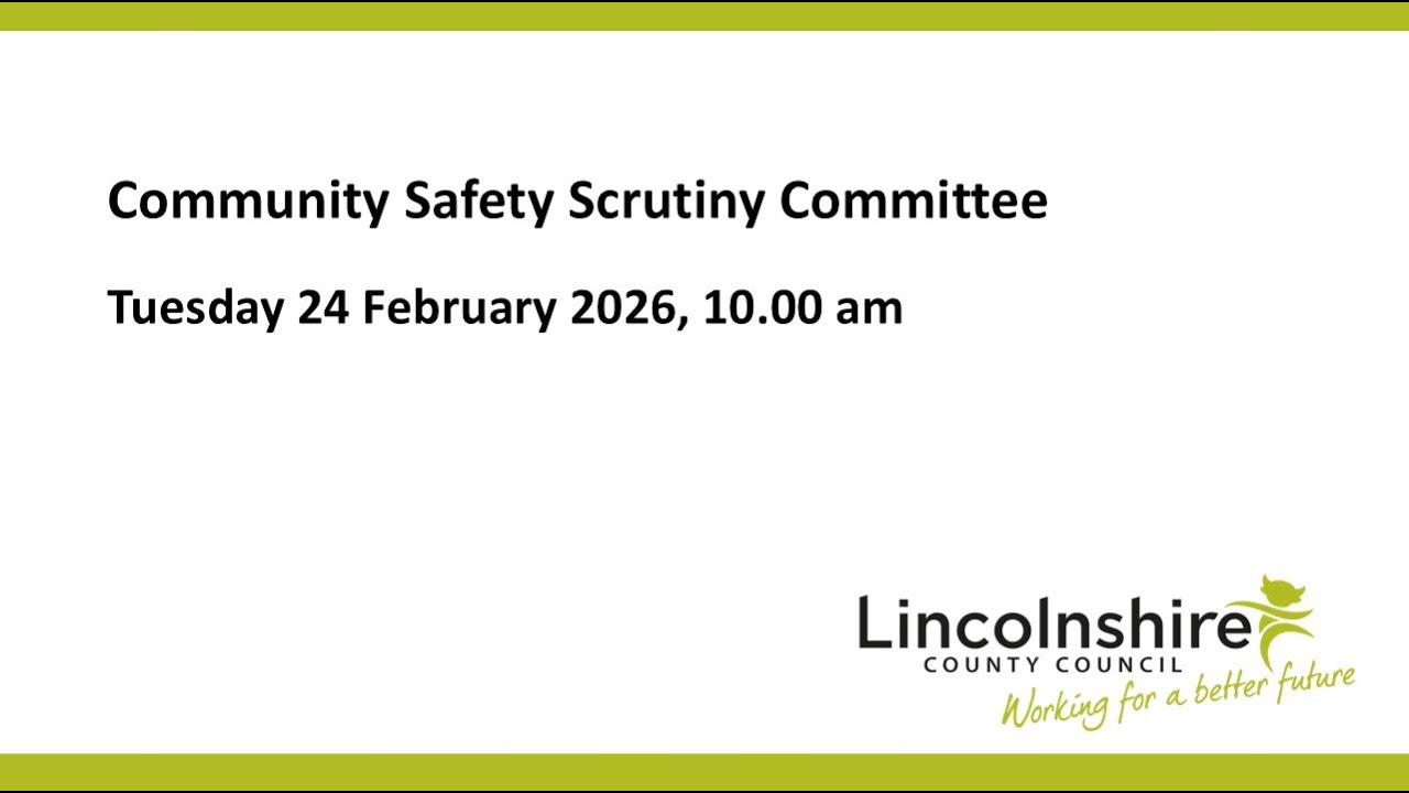 Lincolnshire County Council – Community Safety Scrutiny Committee – 24 February 2026