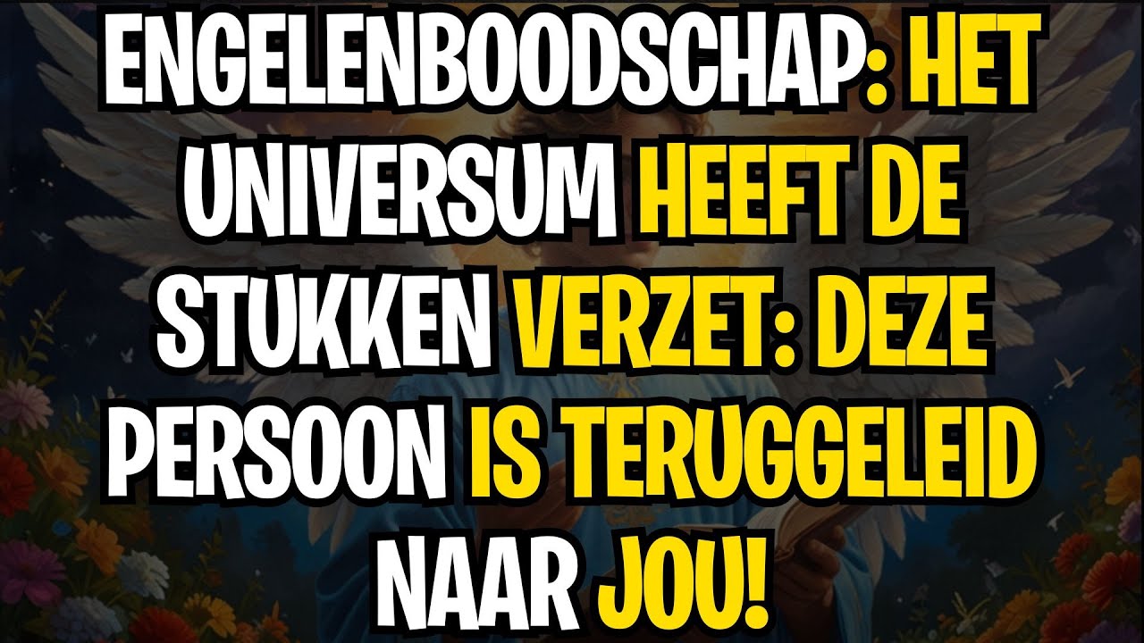 ENGELENBOODSCHAP: HET UNIVERSUM HEEFT DE STUKKEN VERZET: DEZE PERSOON IS TERUGGELEID NAAR JOU!