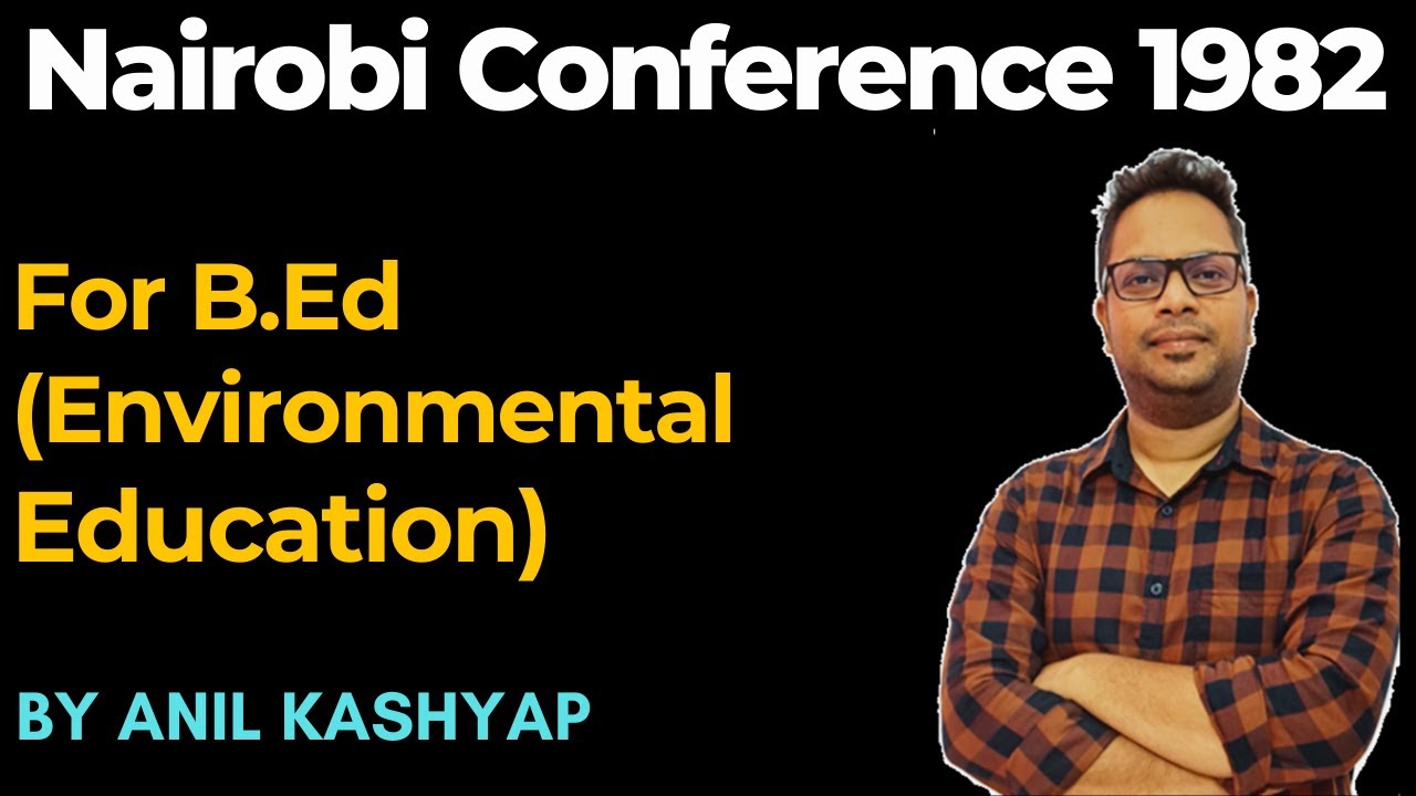 Nairobi Conference 1982 |For B.Ed (Environmental Education)| By Anil Kashyap/Educationphile