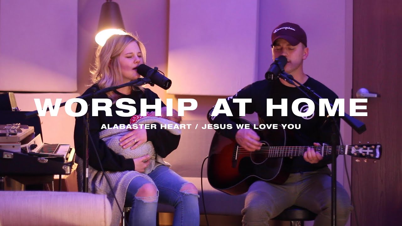 Worship At Home - Alabaster Heart/ Jesus We Love You