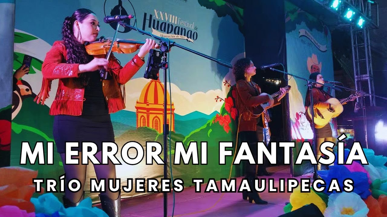 Trío Mujeres Tamaulipecas - Mi Error Mi Fantasía