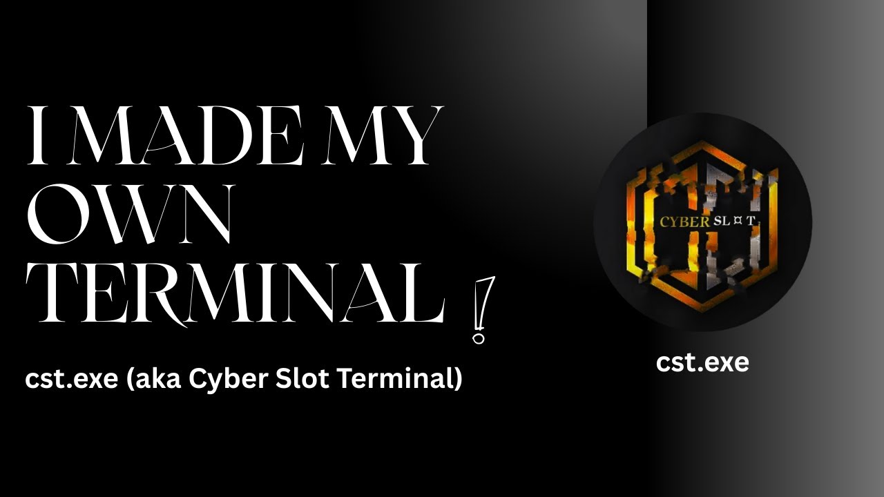 I made my own CMD based Terminal called "cst.exe" | Cyber Slot