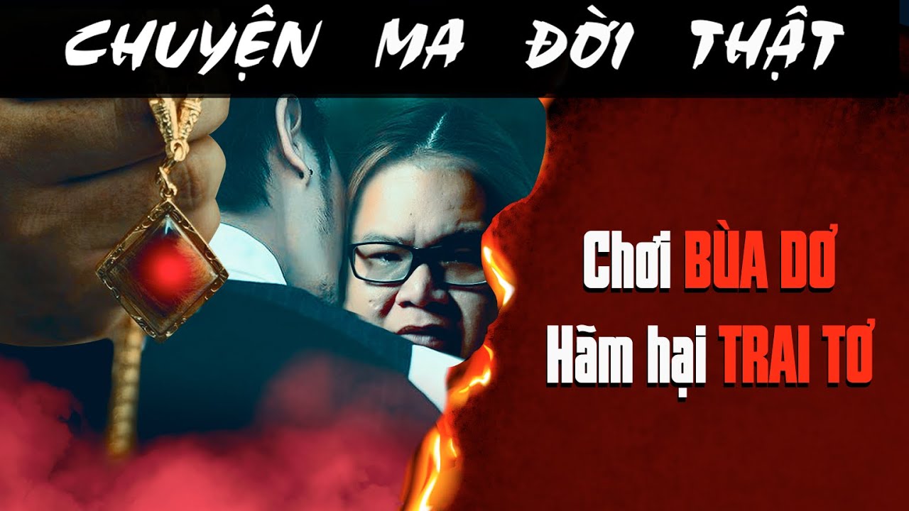 [TẬP 2509] Chuyện Ma Có Thật : CHƠI BÙA DƠ HÃM HẠI TRAI TƠ