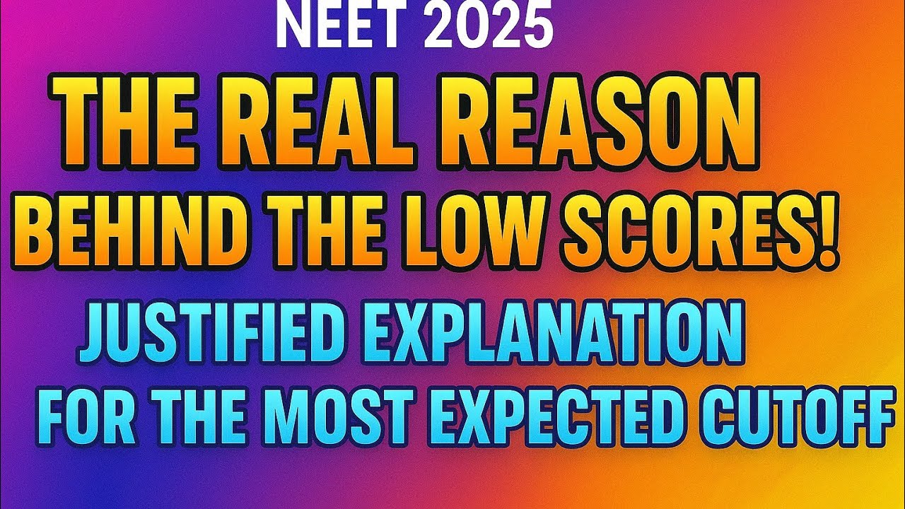 Real Reason Behind Low Scores in NEET 2025 | Most Expected Cutoff | NEET 2025 Analysis