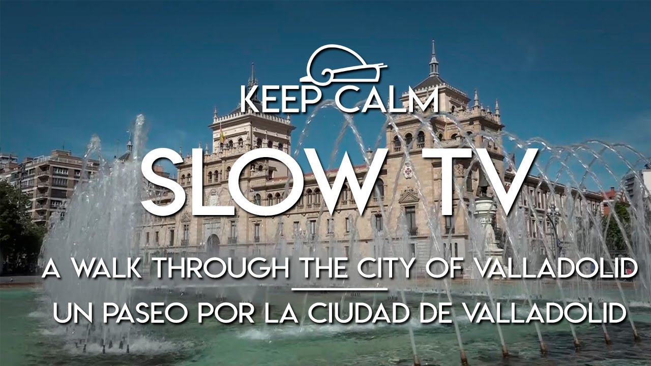 Slow TV. A Walk through the city of Valladolid | Un paseo por la ciudad de Valladolid #SlowTV #relax