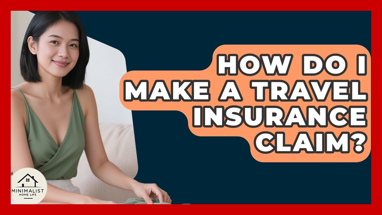 How Do I Make A Travel Insurance Claim? - Minimalist Home Life