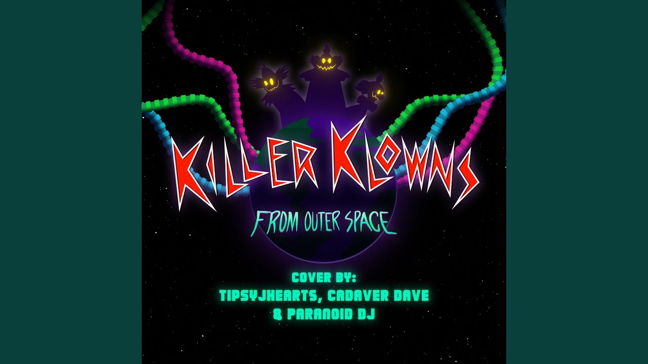 Killer Klowns From Outer Space (feat. TipsyJHearts & PARANOiD DJ)