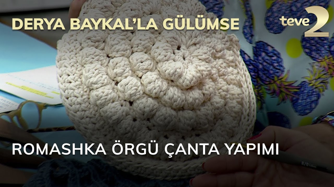 Derya Baykal'la Gülümse: Romashka Örgü Çanta Yapımı