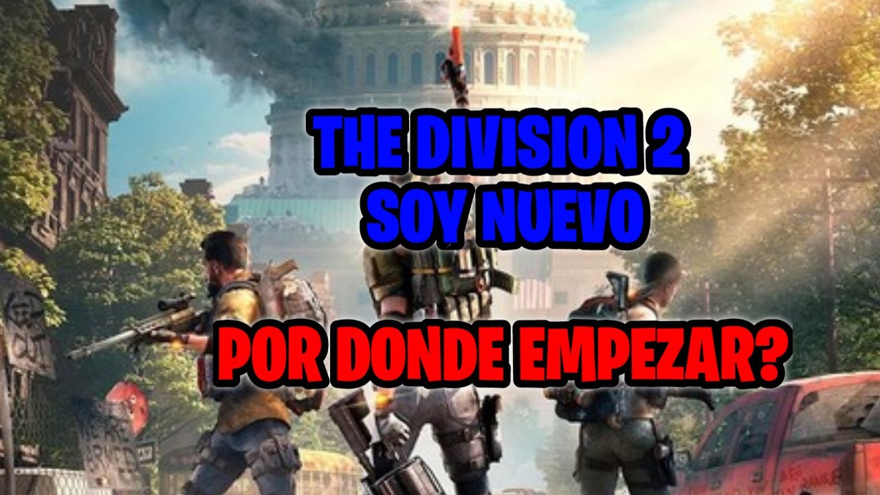 THE DIVISION 2 - GUIA BASICA -   POR DONDE EMPEZAR?