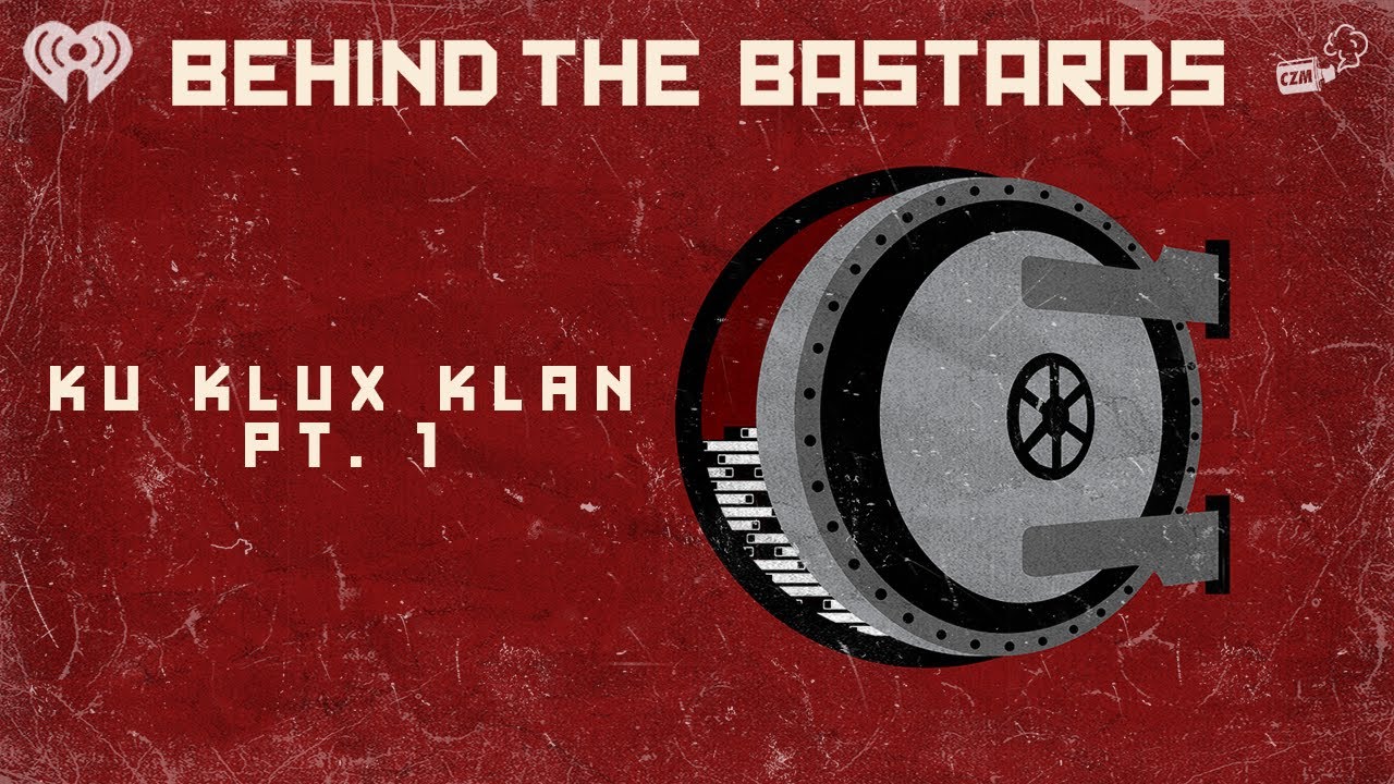 Part One: The Birth of the Ku Klux Klan | BEHIND THE BASTARDS
