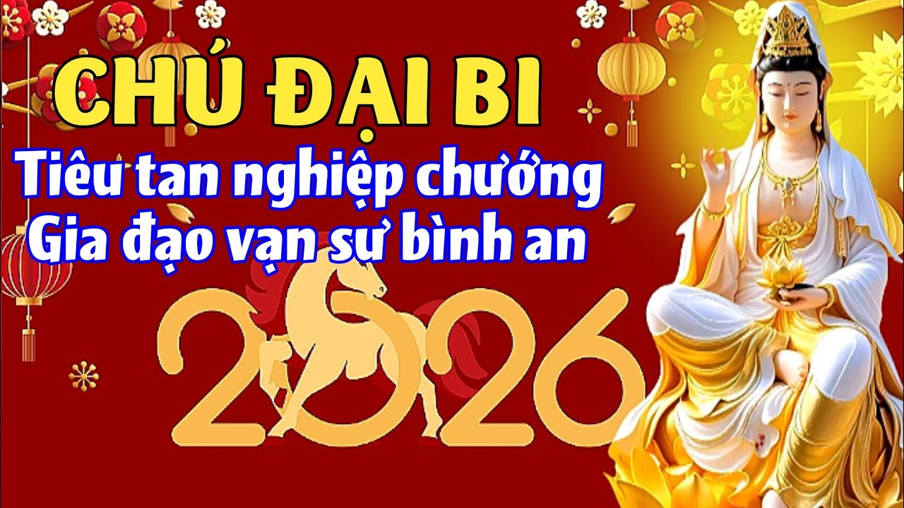 Chú Đại Bi tiêu tan nghiệp chướng, gia đạo vạn sự bình an